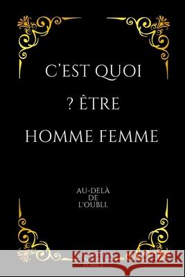 C'est quoi ? ?tre Homme Femme: Au-del? de l'oubli Tome.2 Tchenn-Dha Nuon 9782959025181 Amazon Digital Services LLC - Kdp