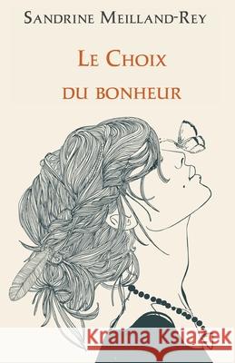 Le Choix du Bonheur: Un roman bouleversant et lumineux sur la r?silience Sandrine Meilland-Rey 9782959059209 Sandrine Meilland-Rey