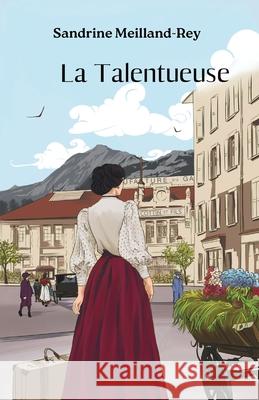 La Talentueuse: Un roman historique lumineux et bouleversant Sandrine Meilland-Rey 9782959059230 S Meilland-Rey