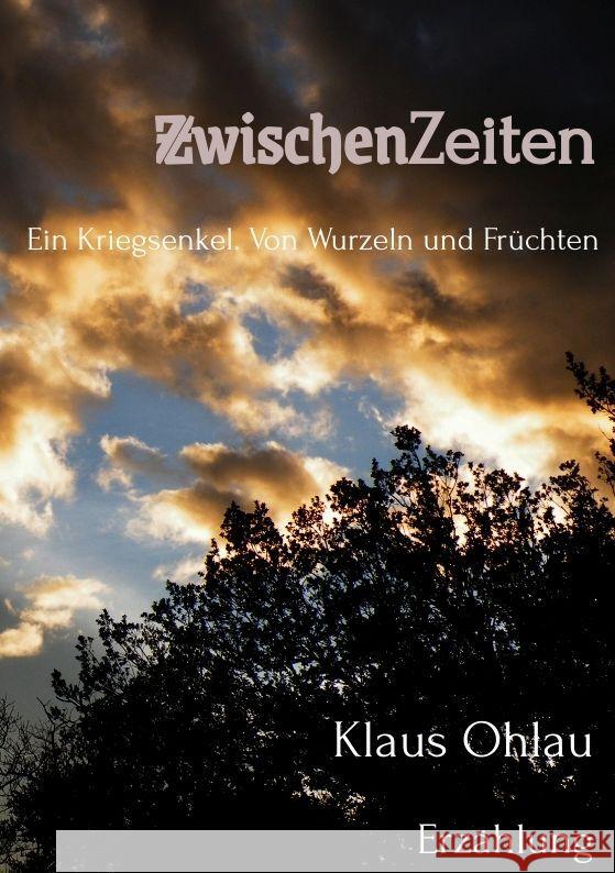 ZwischenZeiten: Ein Kriegsenkel: Von Wurzeln und Fr?chten Klaus Ohlau 9782959148941 Tredition Gmbh