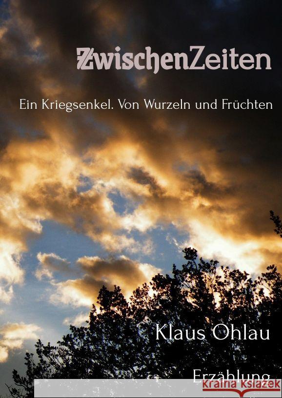 ZwischenZeiten: Ein Kriegsenkel: Von Wurzeln und Fr?chten Klaus Ohlau 9782959148958 Tredition Gmbh
