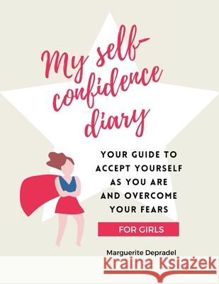 My self-confidence diary for girls: Your guide to accept yourself as you are and overcome your fears Marguerite Depradel 9782959275807 Toi En Mieux