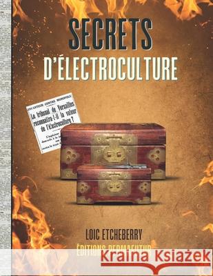 Secrets d'?LECTROCULTURE: Hier & Aujourd'hui - Format BROCH? Lo?c Etcheberry 9782959323706 Editions Permafutur