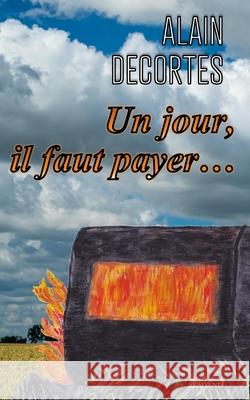 Un jour, il faut payer... Alain Decortes 9782959338847 Aladanis