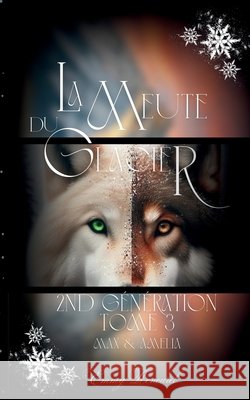 La meute du glacier - Seconde g?n?ration: Max & Am?lia - Tome 3 Emmy Rencurel 9782959352942