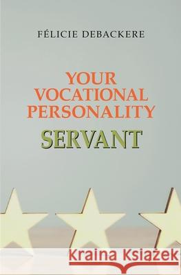 Your Vocational Personality SERVANT F?licie Debackere 9782959402616