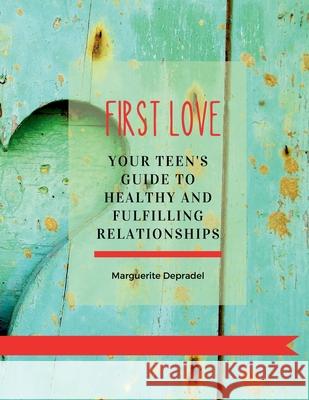 First Love: Your teen's guide to healthy and fulfilling relationships Marguerite Depradel 9782959443510 Toi En Mieux