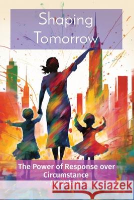 Shaping Tomorrow: The Power of Response over Circumstance - Ine Velaers - Ine Pg Velaers 9782959445903 Adminvanguard