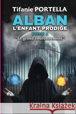 Alban, l'enfant prodige Tome 2: Le grand couronnement Tifanie Portella 9782959471605