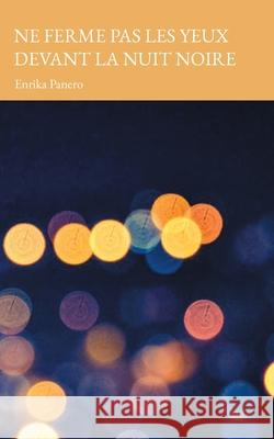 Ne ferme pas les yeux devant la nuit noire Enrika Panero Maya Peters 9782959491153 Maya Peters Editions