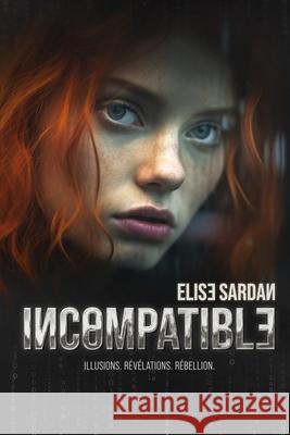 Incompatible: dystopie young adult ?lise Sardan 9782959520600