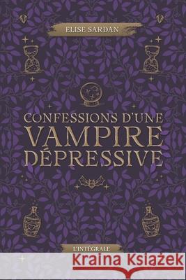 Confessions d'une vampire d?pressive - Int?grale: cosy urban fantasy ?lise Sardan 9782959642425 Elise Sardan