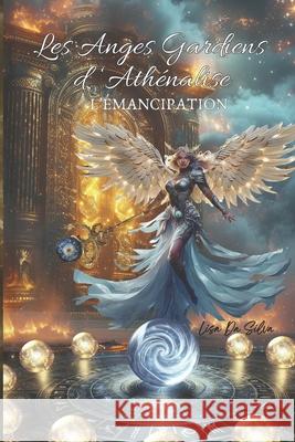 Les Anges Gardiens d'Ath?nalise: L'?mancipation Lisa D Lisa D Lisa D 9782959723902 Da Silva Elisabete
