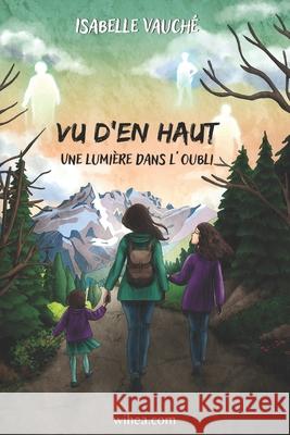 Vu d'en haut.: Une lumi?re dans l'oubli. Isabelle Vauch? 9782959750502 Wihea