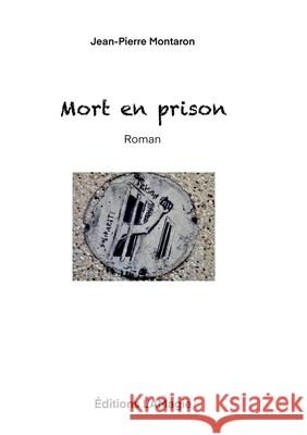 Mort en prison Jean-Pierre Montaron ?ditions L'Amagie 9782959874680 Edition l'Amagie