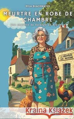 Meurtre en Robe de Chambre: Une enqu?te de Solange de Br?vinay Mila Blackwater 9782959882845
