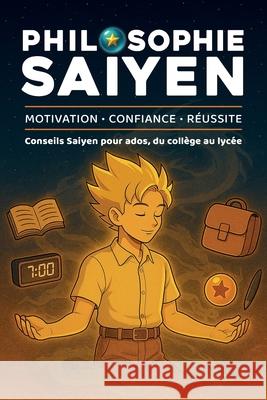 Philosophie Saiyen: Conseils Saiyen pour ados, du coll?ge au lyc?e Fr?d?ric Fisichella 9782959907371 Ff Editions