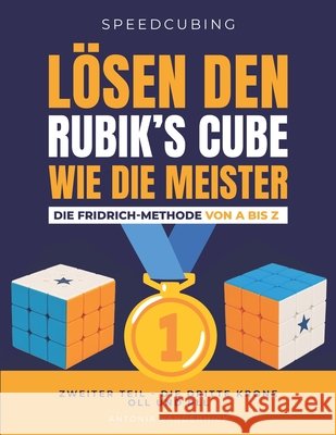 Ich L?se den Rubik's cube wie die Meister. Die Fridrich Methode von A bis Z.: Zweiter Teil: die Dritte Krone. OLL und PLL Antonia Vanderhick 9782959915949 Antonia Vanderhick