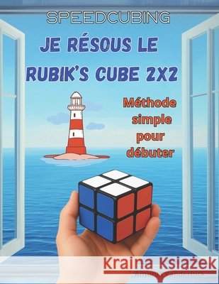 Je r?sous le Rubik's Cube 2x2: M?thode simple pour d?buter Antonia Vanderhick 9782959915963