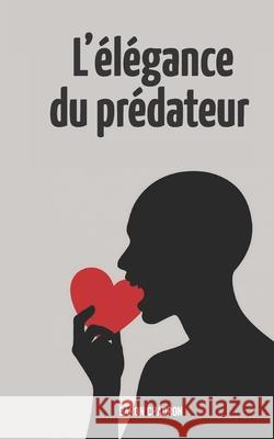 L'?l?gance du pr?dateur: M?ditation sur l'instinct moderne Baron Chadron 9782959942747