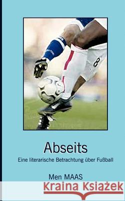 Abseits: Eine literarische Betrachtung über Fussball Men Maas 9782959988127