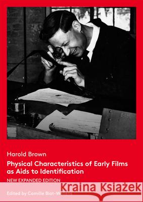 Physical Characteristics of Early Films as AIDS to Identification: New Expanded Edition Camille Bolt-Wellens 9782960029697 Fiaf