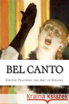 Bel Canto: Chopin Teaching the Art of Singing Cecilia Jorgensen Jens A. Jorgensen 9782960038545 Icons of Europe