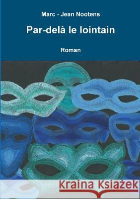 Par-del^ le lointain Marc-Jean Nootens 9782960118490