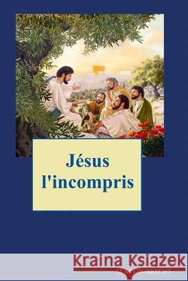 J?sus l'incompris Alain Hubrecht 9782960141863 Afnil / ISBN France
