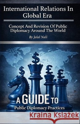 International Relations In Global Era: : Concept And Revision Of Public Diplomacy Around The World Nali, Jalal 9782960162905