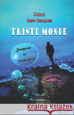 Triste Monde: Stupeur et étrangeté Cobut, Jean-Jacques 9782960229806