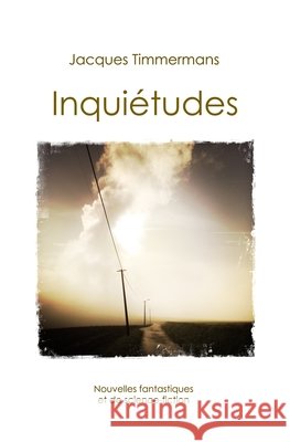 Inquiétudes Timmermans, Jacques 9782960245103 Afnil