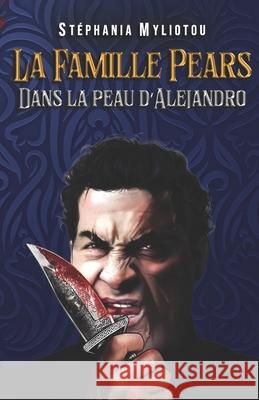 La Famille Pears - Tome 3: Dans la peau d'Alejandro St?phania Myliotou 9782960313437 Ma Propre Marque Editoriale