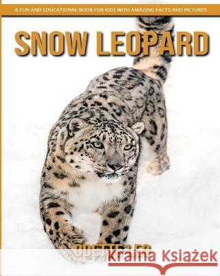 Snow Leopard: A Fun and Educational Book for Kids with Amazing Facts and Pictures Odette Leo 9782960325133 Odette Leo