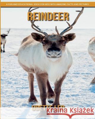 Reindeer: A Fun and Educational Book for Kids with Amazing Facts and Pictures Odette Leo 9782960325188 Odette Leo