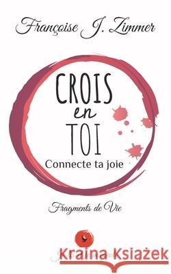 CROIS en TOI: Connecte ta joie Fran?oise J. Zimmer 9782960341614 Francoise J.Zimmer