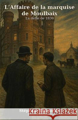 L'Affaire de la marquise de Moulbaix: La dette de 1830 Editions Renzhong Stephane Dugnoille 9782960390001
