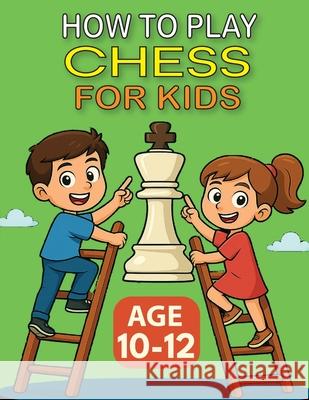 How to Play Chess for Kids - Age 10-12 Olivier Pire 9782960392012 Olivier Pire