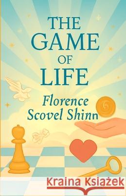 The Game Of Life(Illustrated) Florence Scovel Shinn Micheal Smith 9782962653531 Micheal Smith