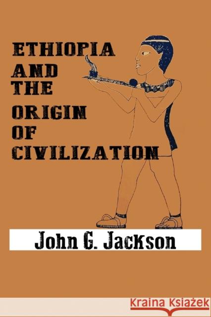 Ethiopia and the Origin of Civilization John G Jackson 9782964462124 www.bnpublishing.com