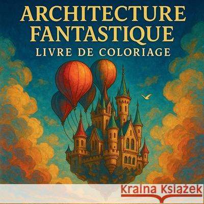 Architecture Fantastique - Livre de Coloriage Chris Martin 9782968061224 Chris Martin