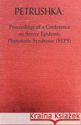 Petrushka: Proceedings of a Conference on Severe Epidemic Phytonotic Syndrome (SEPS) McCarey, Peter 9782970037637 Molecular Press