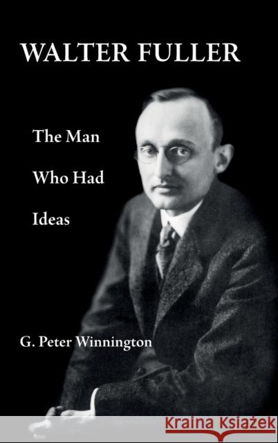 Walter Fuller: The Man Who Had Ideas G. Peter Winnington 9782970065425 Letterworth Press