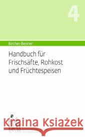 Bircher-Benner Handbuch für Frischsäfte, Rohkost und Früchtespeisen Bircher, Andres 9782970072232
