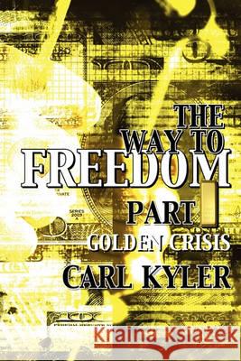 The Way to Freedom, Part 1: Golden Crisis Carl Kyler 9782970072300