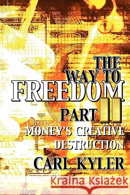 The Way to Freedom, Part 2: Money's creative destruction Kyler, Carl 9782970072317