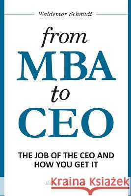 From MBA to CEO: The Job of the CEO and How You Get It Waldemar Schmidt 9782970088400 Editora Val de Mar