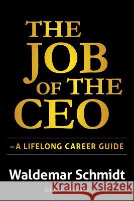 The Job of the CEO: A Lifelong Career Guide Waldemar Schmidt 9782970088424