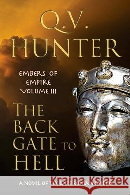 The Back Gate to Hell: A Novel of the Late Roman Empire Q. V. Hunter 9782970088943 Eyes & Ears Editions