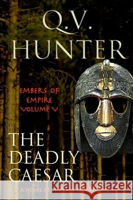 The Deadly Caesar: A Novel of the Late Roman Empire Q. V. Hunter 9782970088981 Eyes & Ears Editions